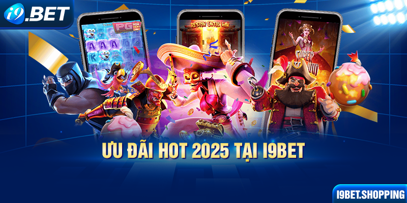 Ưu đãi hot 2025 tại I9BET