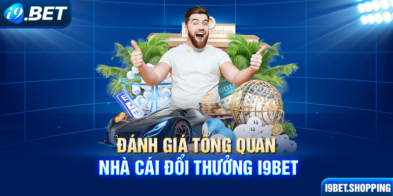 Đánh giá tổng quan nhà cái đổi thưởng I9BET